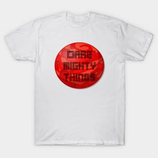 Dare mighty things T-Shirt